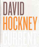 David Hockney : current / [Simon Maidment with Barbara Bolt, Li Bowen, Edith Devaney and Martin Gayford].