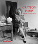 Grayson Perry : the pre-therapy years / edited by Catrin Jones and Chris Stephens.