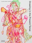 Drawing in the present tense / Claire Gilman and Roger Malbert ; with artist texts by Roger Malbert.