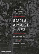 The London County Council bomb damage maps, 1939-1945 / Laurence Ward.