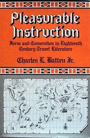 Pleasurable instruction : form and convention in eighteenth-century travel literature / by Charles L. Batten, Jr.