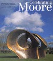 Celebrating Moore : works from the collection of The Henry Moore Foundation / selected by David Mitchinson.