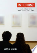 Is it ours? : art, copyright, and public interest / Martha Buskirk.