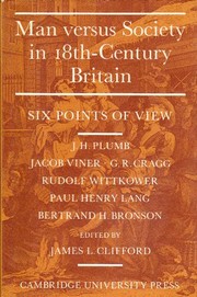 Man versus society in eighteenth-century Britain : six points of view, J.H. Plumb, Jacob Viner, G.R. Cragg, Rudolf Wittkower, Paul Henry Lang, Bertrand H. Bronson / Edited by James L. Clifford.