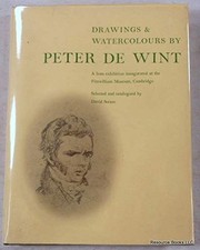 Drawings & watercolours by Peter De Wint : a loan exhibition inqugurated at the Fitzwilliam Museum, Cambridge / selected and catalogued by David Scrase.