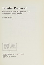 Paradise preserved : recreations of Eden in eighteenth- and nineteenth-century England / Max F. Schulz.