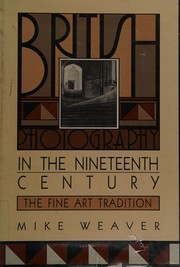 British photography in the nineteenth century : the fine art tradition / edited by Mike Weaver.