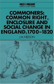 Commoners : common right, enclosure and social change in common-field England, 1700-1820 / J.M. Neeson.