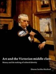 Macleod, Dianne Sachko. Art and the Victorian middle class :