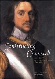 Constructing Cromwell : ceremony, portrait, and print, 1645-1661 / Laura Lunger Knoppers.