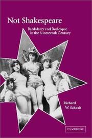 Not Shakespeare : bardolatry and burlesque in the nineteenth century / Richard W. Schoch.