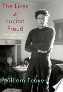 The lives of Lucian Freud / William Feaver.