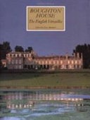 Boughton House, the English Versailles / edited by Tessa Murdoch.