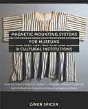 Spicer, Gwen, author. Magnetic mounting systems for museums & cultural institutions :