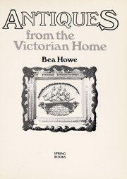 Howe, Bea.  Antiques from the Victorian home /