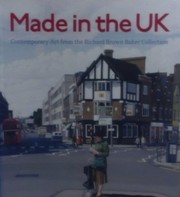 Made in the UK : contemporary art from the Richard Brown Baker collection / Jan Howard and Judith Tannenbaum.