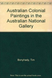 Australian colonial paintings in the Australian National Gallery / Tim Bonyhady.