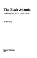 The black Atlantic : modernity and double consciousness / Paul Gilroy.