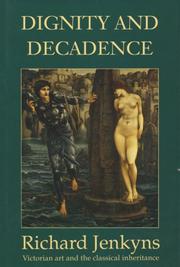Dignity and decadence : Victorian art and the classical inheritance / Richard Jenkyns.