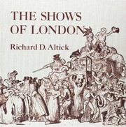 Altick, Richard D. (Richard Daniel), 1915-2008. The shows of London /