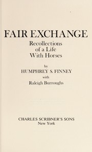 Fair exchange; recollections of a life with horses, by Humphrey S. Finney, with Raleigh Burroughs.