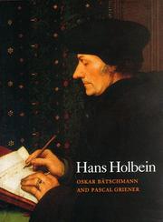 Hans Holbein / Oskar Bätschmann and Pascal Griener ; [translation by Cecilia Hurley and Pascal Griener].