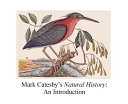 Bacon, Sylvia W., author. Mark Catesby's Natural History :