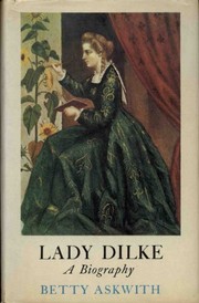 Askwith, Betty, 1909-1995. Lady Dilke: a biography.