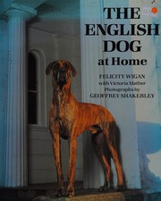 The English dog at home / Felicity Wigan with Victoria Mather ; photographs by Geoffrey Shakerley.