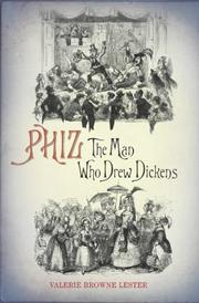 Phiz : the man who drew for Dickens / Valerie Browne Lester.