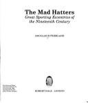 The mad hatters : great sporting eccentrics of the nineteenth century / Douglas Sutherland.