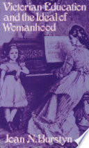 Burstyn, Joan N. Victorian education and the ideal of womanhood /