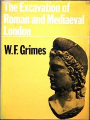 The excavation of Roman and mediaeval London [by] W. F. Grimes.