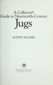 Hughes, Kathy, 1926-  A collector's guide to nineteenth-century jugs /