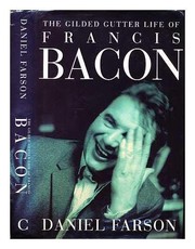 Farson, Daniel, 1927- The gilded gutter life of Francis Bacon /