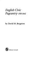 Bergeron, David Moore. English civic pageantry, 1558-1642,