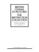 British cinema in pictures : the British film collection / Patricia Warren ; foreword by Sir Richard Attenborough.