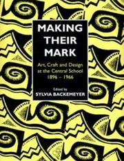 Making their mark : art, craft and design at the Central School, 1896-1966 / edited by Sylvia Backemeyer.