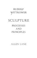 Sculpture : processes and principles / Rudolf Wittkower.