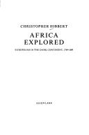 Africa explored : Europeans in the Dark Continent, 1769-1889 / Christopher Hibbert.