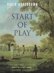 Start of play : cricket and culture in eithteenth-century England / David Underdown.