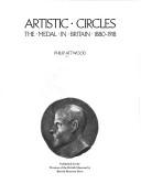 Artistic circles : the medal in Britain, 1880-1918 / Philip Attwood.