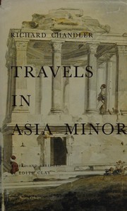 Chandler, Richard, 1738-1810. Travels in Asia Minor, 1764-1765.