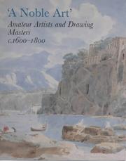 'A noble art' : amateur artists and drawing masters, c.1600-1800 / Kim Sloan.