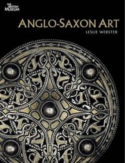 Webster, Leslie. Anglo-Saxon art :