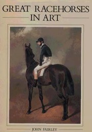 Great racehorses in art / John Fairley ; foreword by John Macdonald-Buchanan.