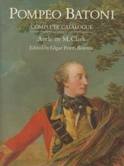 Pompeo Batoni : a complete catalogue of his works with an introductory text / Anthony M. Clark ; edited and prepared for publication by Edgar Peters Bowron.