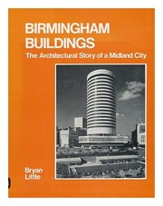 Birmingham buildings; the architectural story of a Midland city [by] Bryan Little.