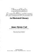 English architecture : an illustrated glossary / James Stevens Curl ; with a foreword by Lord Muirshiel and drawings by John J. Sambrook.