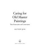 Caring for old master paintings : their preservation and conservation / Matthew Moss.